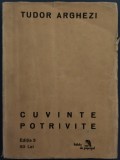 TUDOR ARGHEZI - CUVINTE POTRIVITE (STIHURI / EDITIA A III-A, 1928) [DEDICATIE-AUTOGRAF PT AGLAIA / AGLAE DUMITRESCU]