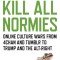 Kill All Normies: Online Culture Wars from 4chan and Tumblr to Trump and the Alt-Right