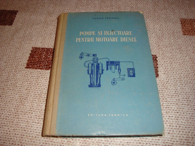 Vasile Taraboi - Pompe si injectoare pentru motoare Diesel - 1955 foto