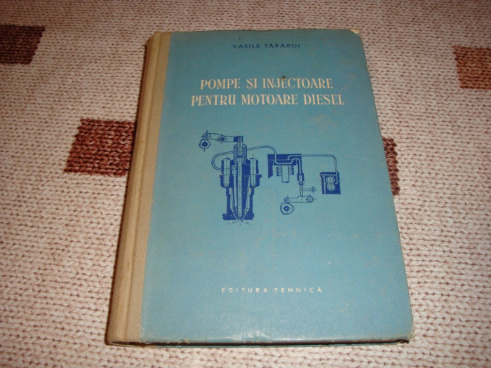 Vasile Taraboi - Pompe si injectoare pentru motoare Diesel - 1955