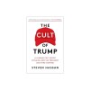 The Cult of Trump: A Leading Cult Expert Explains How the President Uses Mind Control, 2016