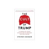 The Cult of Trump: A Leading Cult Expert Explains How the President Uses Mind Control