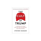 The Cult of Trump: A Leading Cult Expert Explains How the President Uses Mind Control