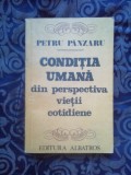 a7 Conditia umana din perspectiva vietii cotidiene - Petru Panzaru