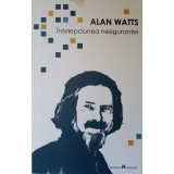 INTELEPCIUNEA NESIGURANTEI-ALAN WATTS-237387