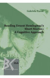 Reading Ernest Hemingway&#039;s Short Stories: A Cognitive Approach - Gabriela Tucan