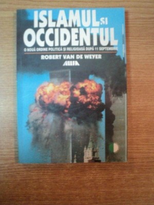 ISLAMUL SI OCCIDENTUL. O NOUA ORDINE POLITICA SI RELIGIOASA DUPA 11 SEPTEMBRIE de ROBERT VAN DE WEYER 2001 foto