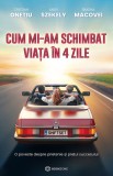 Cum mi-am schimbat viața &icirc;n 4 zile