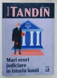 MARI ERORI JUDICIARE IN ISTORIA LUMII de TRAIAN TARDIN , 2022 * PREZINTA PETE PE BLOCUL DE FILE SI INSEMNARI PE PAGINA DE GARDA