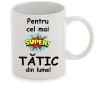 Cana alba personalizata &bdquo;Super tata&rdquo;, INOVATIX&reg;. 330ml, Oem