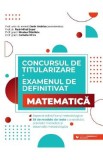 Concursul de titularizare + Examenul de definitivat. Matematica - Dorin Andrica, Paul Mihai Susoi, Nicolae Staniloiu, Camelia Pirvu