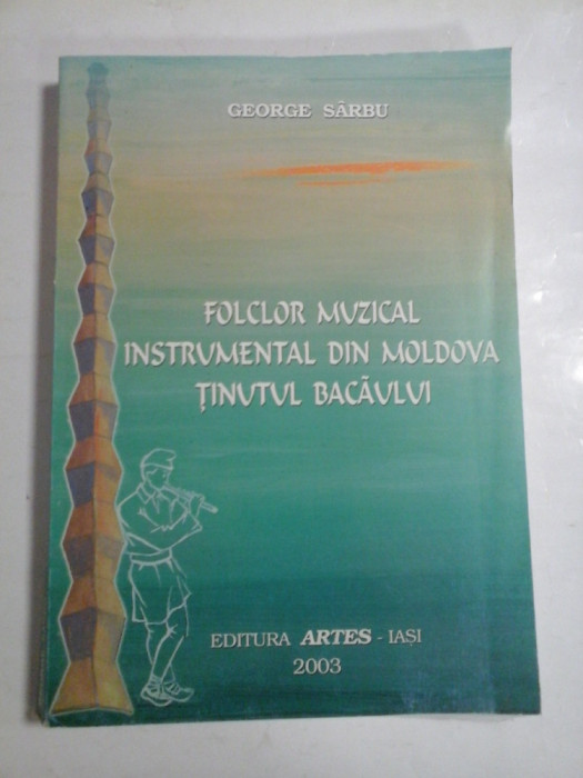 FOLCLOR MUZICAL INSTRUMENTAL DIN MOLDOVA TINUTUL BACAULUI - GEORGE SARBU