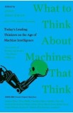 Cumpara ieftin What to Think About Machines That Think: Today's Leading Thinkers on the Age of Machine Intelligence - John Brockman