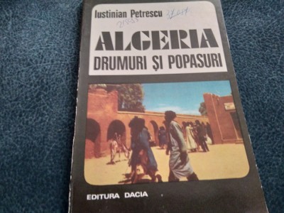 IUSTINIAN PETRESCU - ALGERIA DRUMURI SI POPASURI foto
