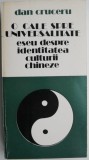 O cale spre universalitate. Eseu despre identitatea culturii chineze &ndash; Dan Cruceru