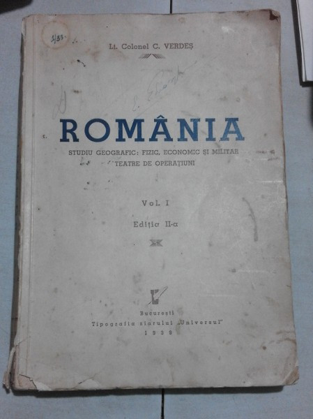 ROMANIA, STUDIU GEOGRAFIC, FIZIC, ECONOMIC SI MILITAR, TEATRE DE OPERATIUNI VOL I EDITIA A II-A - C. VERDES VOL.I, EDITIA II-A