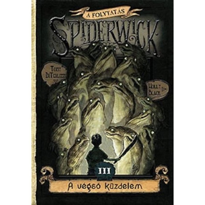 A Spiderwick Kr&oacute;nika - A folytat&aacute;s 3. - A v&eacute;gső k&uuml;zdelem - Holly Black