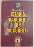 ISTORIA BAROULUI DIN BUCURESTI / MIRCEA DUTU , 2006