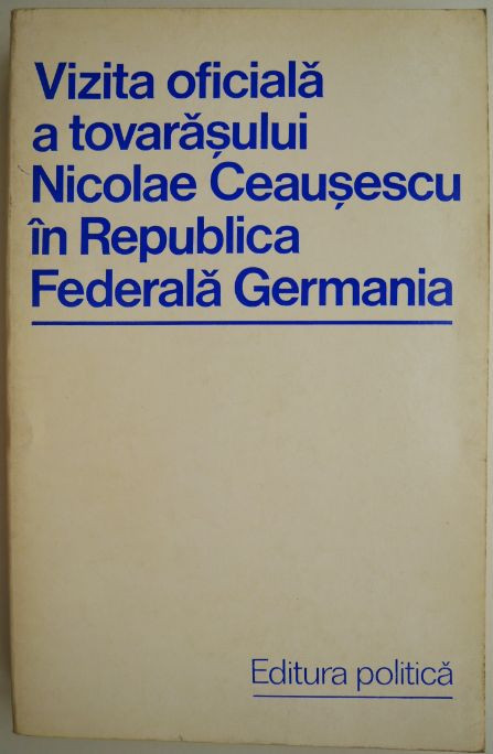 Vizita oficiala a tovarasului Nicolae Ceausescu in Republica Federala  Germania | Okazii.ro