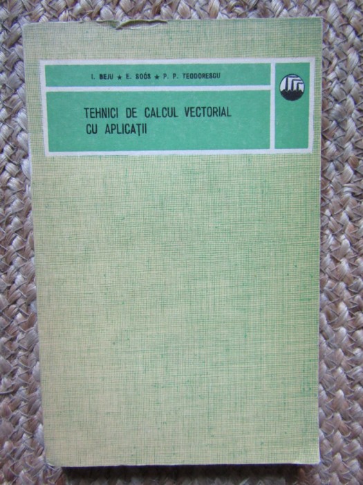I. Beju, E. Soos, P. P. Teodorescu - Tehnici de calcul vectorial cu aplicatii