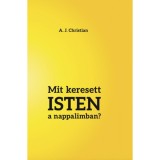 Mit keresett Isten a nappalimban? - A. J. Christian