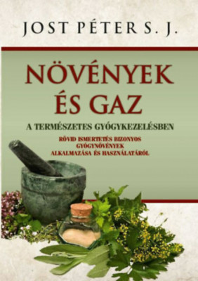 N&amp;ouml;v&amp;eacute;nyek &amp;eacute;s gaz - A term&amp;eacute;szetes gy&amp;oacute;gykezel&amp;eacute;sben - Jost P&amp;eacute;ter S.J. foto