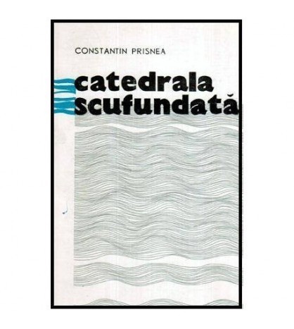 Constantin Prisnea - Catedrala scufundata - 115785