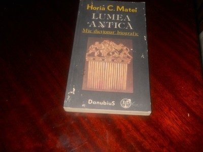 HORIA C. MATEI - LUMEA ANTICA - MIC DICTIONAR BIOGRAFIC ,1991 foto