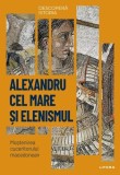 Descopera istoria. Alexandru cel Mare si elenismul - Litera