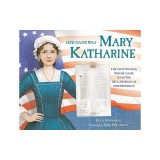 Her Name Was Mary Katharine: The Only Woman Whose Name Is on the Declaration of Independence