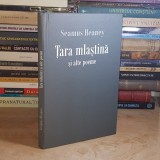 SEAMUS HEANEY - TARA MLASTINA SI ALTE POEME , POLIROM , 2009 *