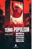 Tehno-Populism, politica identitara si tentatia democratiei iliberale - Radu Carp