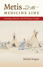 Metis and the Medicine Line: Creating a Border and Dividing a People foto