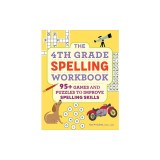 The 4th Grade Spelling Workbook: 95+ Games and Puzzles to Improve Spelling Skills