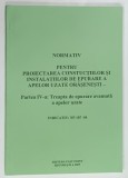 NORMATIV PENTRU PROIECTAREA CONSTRUCTIILOR SI INSTALATIILOR DE EPURARE A APELOR UZATE ORASENESTI , PARTEA A IV -A , 2005