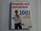 RECUPERARE RAPIDA DUPA ORICE BOALA - 1001 SOLUTII EFICIENTE