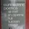 Cunoastere poetica si mit in opera lui Lucian Blaga