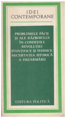 - Problemele pacii si ale razboiului in conditiile revolutiei stiintifice si tehnice. Necesitatea istorica a dezarmarii - 12871 foto