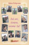 Raluca Prelipceanu - Da-mi, tinere, inima ta!