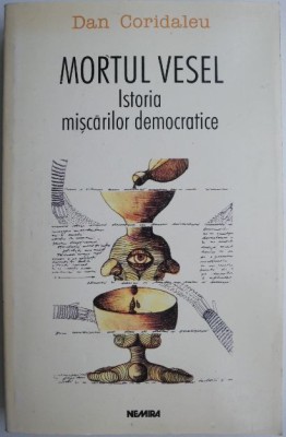 Mortul vesel. Istoria miscarilor democratice &amp;ndash; Dan Coridaleu foto