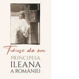 Traiesc din nou - Diana Stanciulescu, Maica Alexandra Principesa Ileana a Romaniei