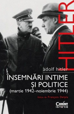 Insemnari intime si politice (iulie 1942-martie 1944), vol. 2 &amp;ndash; Adolf Hitler foto