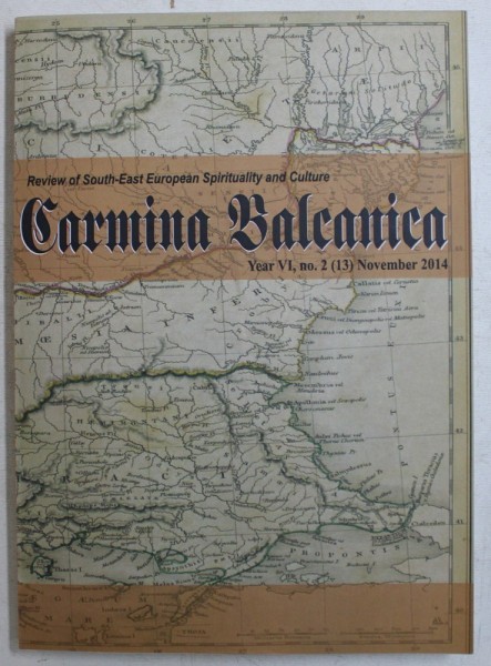 CARMINA BALCANICA - REVIEW OF SOUTH - EAST EUROPEAN SPIRITUALITY AND CULTURE , YEAR VI , NO. 2 , NOVEMBER , 2014