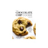 The Chocolate Chip Cookie Book: Classic, Creative, and Must-Try Recipes for Every Kitchen