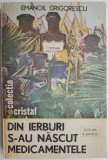 Din ierburi s-au nascut medicamentele - Emanoil Grigorescu - Tratamente Naturiste, Medicina alternativa