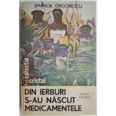 Din ierburi s-au nascut medicamentele &ndash; Emanoil Grigorescu