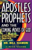 Apostles, Prophets and the Coming Moves of God: God&#039;s End-Time Plans for His Church and Planet Earth