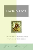 Facing East: A Pilgrim&amp;#039;s Journey Into the Mysteries of Orthodoxy foto