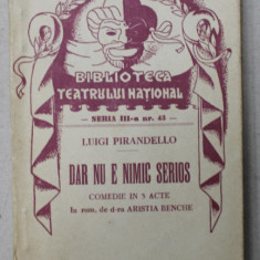 DAR NU E NIMIC SERIOS , COMEDIE IN 3 ACTE de LUIGI PIRANDELLO , ANII '30
