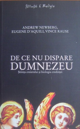 De ce nu dispare Dumnezeu de Andrew Newberg, Eugene D&rsquo;Aquili, Vince Rause